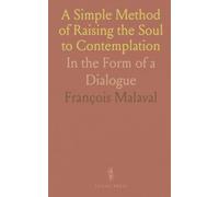 A Simple Method of Raising the Soul to Contemplation: In the Form of a Dialogue