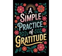 A Simple Practice of Gratitude - Minimalist Reflection Journal: Small moments. Quiet reflection. Lasting peace