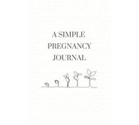 A Simple Pregnancy Journal: Gentle Prompts & Reflections for Every Month