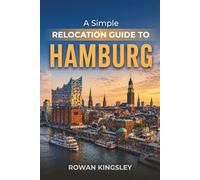 A Simple Relocation Guide to Hamburg: A Step-by-Step Guide to Visas, Housing, Cost of Living, Healthcare, and Settling In