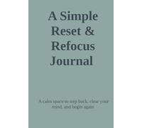 A Simple Reset & Refocus Journal: A calm space to step back, clear your mind, and begin again