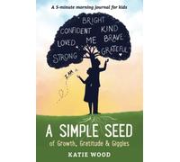 A Simple Seed: of Growth, Gratitude & Giggles: 5-minute morning journal for kids
