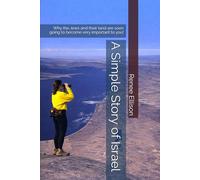 A Simple Story of Israel: Why the Jews and their land are soon going to become very important to you!