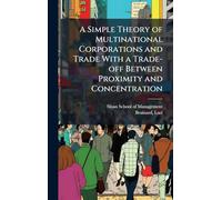 A Simple Theory of Multinational Corporations and Trade With a Trade-off Between Proximity and Concentration