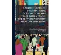 A Simple Theory of Multinational Corporations and Trade With a Trade-off Between Proximity and Concentration