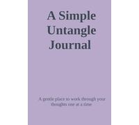 A Simple Untangle Journal: A gentle place to work through your thoughts one at a time