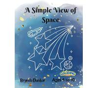 A Simple View of Space Coloring Book: Simple and Fun Space Coloring for Little Astronauts. Simple and Engaging Space Scenes for Young Artists. Explore the Cosmos with Easy and Fun Coloring Pages.