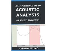 A SIMPLIFIED GUIDE TO ACOUSTIC ANALYSIS OF SPEECH SOUNDS