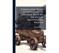 A Simulation Based Methodology to Examine the B-1B's AN/ALQ-161 Maintenance Process
