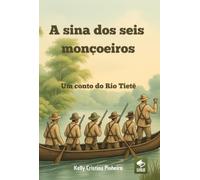 A sina dos seis monçoeiros - Um conto do Rio Tietê