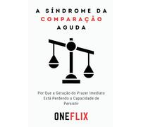 A Síndrome da Comparação Aguda: Como a Ilusão da Vida Perfeita Alheia Rouba Sua Paz e Sua Identidade