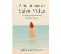 A Síndrome de Salva-Vidas: Quando Ajudar os Outros é Esquecer de Si