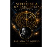 A SINFONIA DA EXISTÊNCIA: O Despertar da Consciência Além do Óbvio