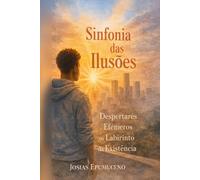 A Sinfonia das Ilusões: Despertares Efêmeros no Labirinto da Existência