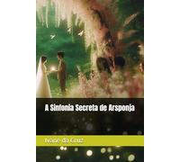 A Sinfonia Secreta de Arsponja: Um concerto na Floresta (Canções que embalam o Amor)