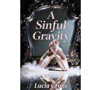 A Sinful Gravity: A Marriage Betrayal and Second Chance Secret Baby Grovel Romance (Too Late to Keep Her)