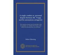 A single combat or, personal dispute between Mr. Trapp, and his anonymous antagonist: The contents whereof are all reducible to this one question, ... the author his adversary has writ nonsense?