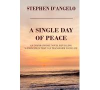 A Single Day of Peace: An Inspirational Novel Revealing 50 Principles That Can Transform Your Life