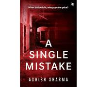 A Single Mistake-WHEN JUSTICE FAILS, WHO PAYS THE PRICE?: Politics|Personal tragedy|Crime and Thriller