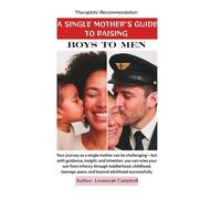 A Single Mother's Guide To Raising Boys To Men: “From Boys to Men: A Single Mother’s Guide to Raising Emotionally Intelligent, Resilient, and ... 2 (The Psychology of Parenting Series)