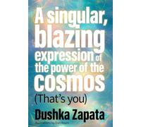 A Singular, Blazing Expression of the Power of the Cosmos (That's You): 19 (How to Be Ferociously Happy)