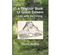 A Singular Book of Great Esteem: Life with the I Ching