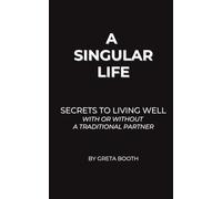 A Singular Life: Secrets to Living Well With or Without a Traditional Partner