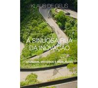 A sinuosa rua da inovação: segredos, mistérios e revelações