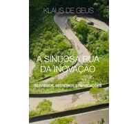 A sinuosa rua da inovação: segredos, mistérios e revelações