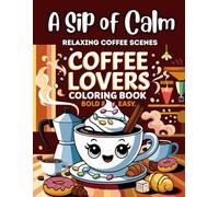 A Sip of Calm: Coffee Coloring Book: Relaxing Coffee Scenes, Cozy Cafés & Aesthetic Mugs | Stress-Relief Adult Coloring Pages