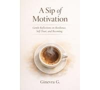 A Sip of Motivation: Gentle Reflections on Resilience, Self-Trust, and Becoming
