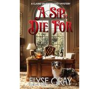 A SIP TO DIE FOR: A CLAIRE VAUGHAN COZY MYSTERY (ECHO MOUNTAIN MYSTERY CLUB SERIES)