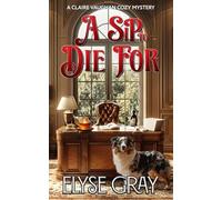 A SIP TO DIE FOR: A CLAIRE VAUGHAN COZY MYSTERY (ECHO MOUNTAIN MYSTERY CLUB SERIES)
