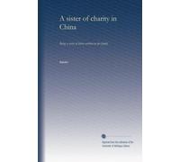 A sister of charity in China: Being a series of letters written to her family