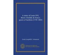 A sister of Louis XVI, Marie-Clotilde de france, queen of Sardinia (1759-1802)