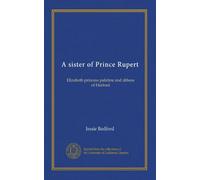A sister of Prince Rupert: Elizabeth princess palatine and abbess of Herford