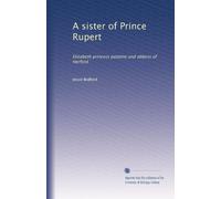 A sister of Prince Rupert: Elizabeth princess palatine and abbess of Herford
