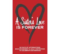 A Sister's Love is Forever: 90 Days of Affirmations, Encouragement & Daily Inspiration - Words of Confidence, Gratitude, Motivation & Love to Build Sisters Up & Celebrate Sisterhood (Gifts of love)
