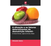 A situação e os fatores determinantes da desnutrição infantil:: Em Boset Woreda, região de Oromia, Etiópia