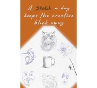 A Sketch a Day Keeps the Creative Block Away: A Low-Pressure Guided Sketchbook for Creative Exploration