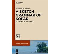 A Sketch Grammar of Kopar: A Language of New Guinea: 667 (Pacific Linguistics [PL], 667)