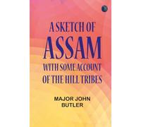 A Sketch of Assam: With some account of the Hill Tribes
