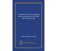 A sketch of Scottish industrial and social history in the 18th and 19th centuries