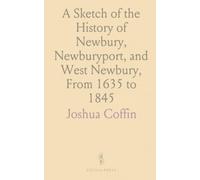 A Sketch of the History of Newbury, Newburyport, and West Newbury, From 1635 to 1845