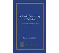 A sketch of the history of Palestine: a lecture delivered in Sussex Hall