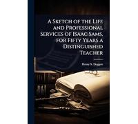 A Sketch of the Life and Professional Services of Isaac Sams, for Fifty Years a Distinguished Teacher
