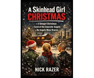 A Skinhead Girl Christmas: 3 Stories of Christmas from the tough streets. (Underground Subcultures)