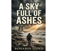 A Sky Full of Ashes: A Post-Apocalyptic Thriller of Faith, Guilt and Redemption