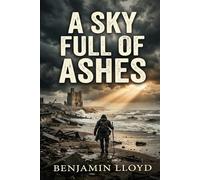 A Sky Full of Ashes: A Post-Apocalyptic Thriller of Faith, Guilt and Redemption
