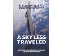 A Sky Less Traveled: A Maverick Life of Leadership, Resilience, and the Pursuit of Purpose